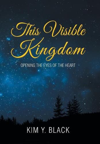 Cover image for This Visible Kingdom: Opening the Eyes of the Heart