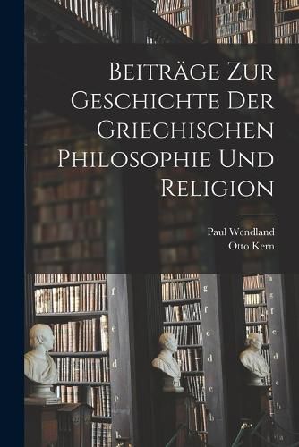 Cover image for Beitraege Zur Geschichte Der Griechischen Philosophie Und Religion
