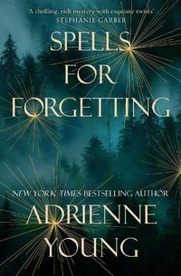 Cover image for Spells for Forgetting: The utterly compelling and atmospheric new novel from the bestselling author of Fable