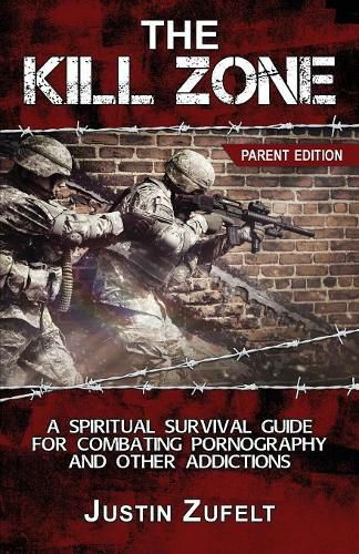 Cover image for The Kill Zone: The Parent Spiritual Survival Guide for Combating Pornography