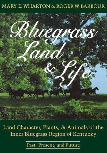 Cover image for Bluegrass Land and Life: Land Character, Plants, and Animals of the Inner Bluegrass Region of Kentucky: Past, Present, and Future