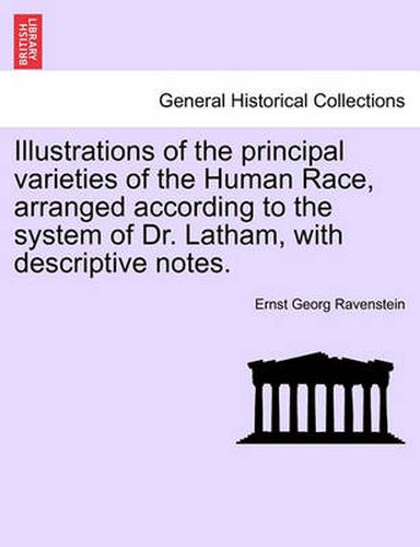 Cover image for Illustrations of the Principal Varieties of the Human Race, Arranged According to the System of Dr. Latham, with Descriptive Notes.