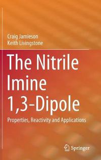 Cover image for The Nitrile Imine 1,3-Dipole: Properties, Reactivity and Applications