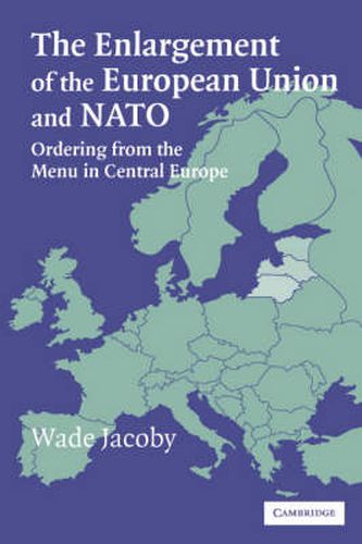 Cover image for The Enlargement of the European Union and NATO: Ordering from the Menu in Central Europe