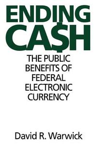 Cover image for Ending Cash: The Public Benefits of Federal Electronic Currency