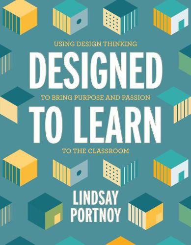 Cover image for Designed to Learn: Using Design Thinking to Bring Purpose and Passion to the Classroom