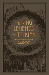 Cover image for The Ring Legends of Tolkien: An Illustrated Exploration of Rings in Tolkien's World, and the Sources that Inspired his Work from Myth, Literature and History