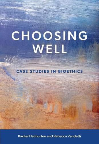 Cover image for Choosing Well: Case Studies in Bioethics