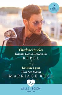 Cover image for Trauma Doc To Redeem The Rebel / Their Six-Month Marriage Ruse