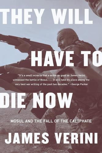 Cover image for They Will Have to Die Now: Mosul and the Fall of the Caliphate