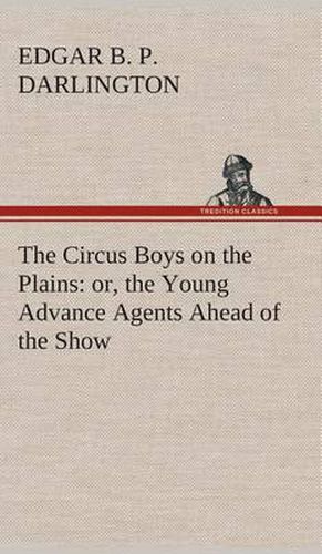 Cover image for The Circus Boys on the Plains: or, the Young Advance Agents Ahead of the Show