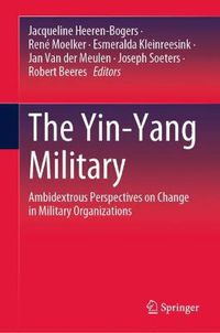Cover image for The Yin-Yang Military: Ambidextrous Perspectives on Change in Military Organizations