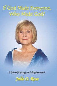 Cover image for If God Made Everyone, Who Made God? A Sacred Passage to Enlightenment