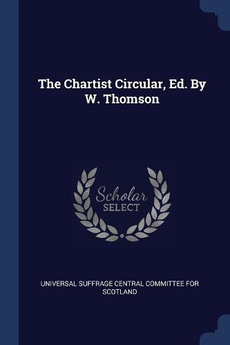 Cover image for The Chartist Circular, Ed. by W. Thomson