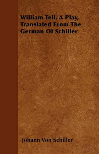 Cover image for William Tell, A Play, Translated From The German Of Schiller