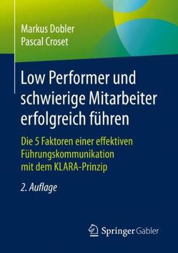 Cover image for Low Performer und schwierige Mitarbeiter erfolgreich fuhren: Die 5 Faktoren einer effektiven Fuhrungskommunikation mit dem KLARA-Prinzip
