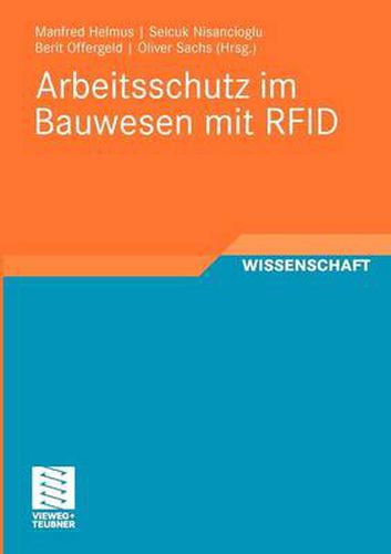 Cover image for Arbeitsschutz Im Bauwesen Mit Rfid: Forschungsbericht Zum Projekt  Sicherheitstechnik Mit Rfid - Entwicklung, Erprobung Und Optimierung Von Geeigneten Instrumenten Zur Nachhaltigen Verbesserung Des Arbeitsschutzes Auf Grundlage Von Rfid