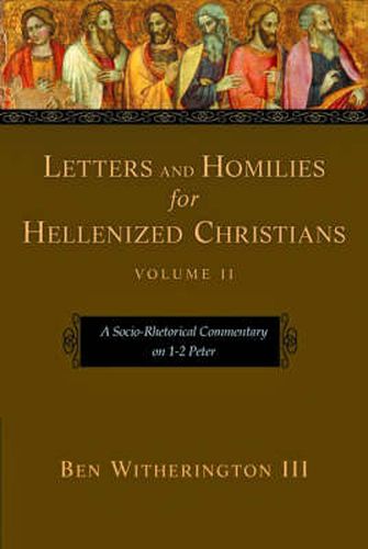 Letters and Homilies for Hellenized Christians, volume 2: A Socio-Rhetorical Commentary On 1-2 Peter