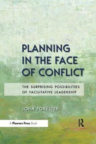 Cover image for Planning in the Face of Conflict: The Surprising Possibilities of Facilitative Leadership