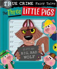 Cover image for True Crime Fairy Tales The Three Little Pigs