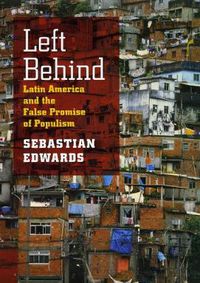 Cover image for Left Behind: Latin America and the False Promise of Populism