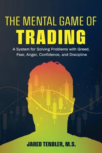 Cover image for The Mental Game of Trading: A System for Solving Problems with Greed, Fear, Anger, Confidence, and Discipline