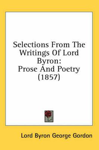 Cover image for Selections from the Writings of Lord Byron: Prose and Poetry (1857)