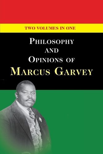 Philosophy and Opinions of Marcus Garvey [Volumes I & II in One Volume]