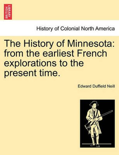 Cover image for The History of Minnesota: from the earliest French explorations to the present time.