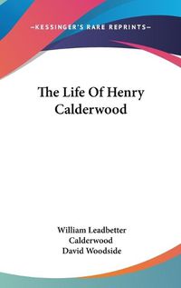 Cover image for The Life of Henry Calderwood