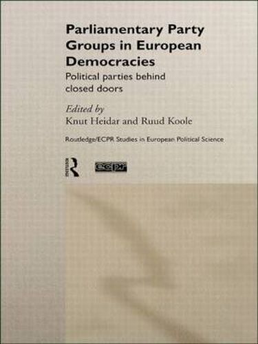 Cover image for Parliamentary Party Groups in European Democracies: Political Parties Behind Closed Doors