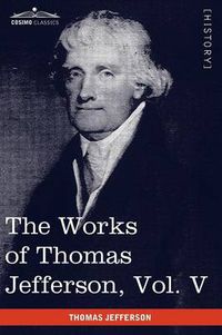 Cover image for The Works of Thomas Jefferson, Vol. V (in 12 Volumes): Correspondence 1786-1787