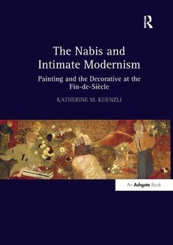 The Nabis and Intimate Modernism: Painting and the Decorative at the Fin-de-Siecle