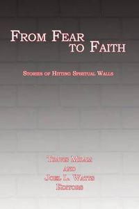 Cover image for From Fear to Faith: Stories of Hitting Spiritual Walls