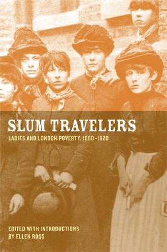 Cover image for Slum Travelers: Ladies and London Poverty, 1860-1920