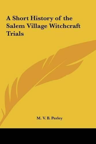 A Short History of the Salem Village Witchcraft Trials