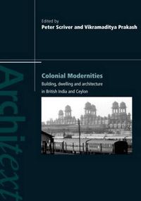 Cover image for Colonial Modernities: Building, Dwelling and Architecture in British India and Ceylon