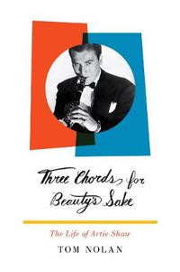 Cover image for Three Chords for Beauty's Sake: The Life of Artie Shaw