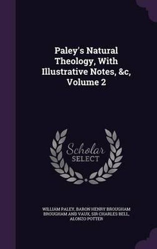 Cover image for Paley's Natural Theology, with Illustrative Notes, &C, Volume 2