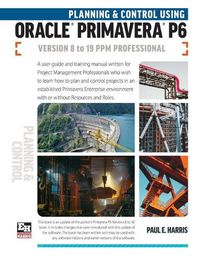 Cover image for Planning and Control Using Oracle Primavera P6 Versions 8 to 19 PPM Professional
