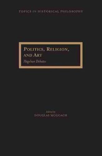 Cover image for Politics, Religion, and Art: Hegelian Debates