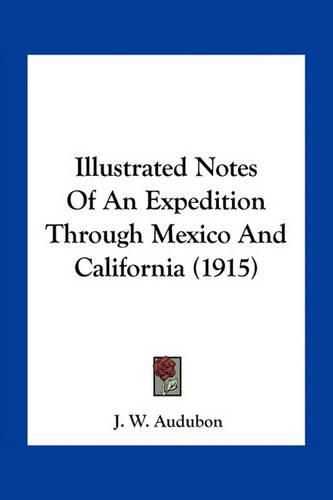 Cover image for Illustrated Notes of an Expedition Through Mexico and California (1915)