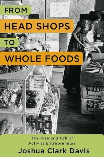 Cover image for From Head Shops to Whole Foods: The Rise and Fall of Activist Entrepreneurs