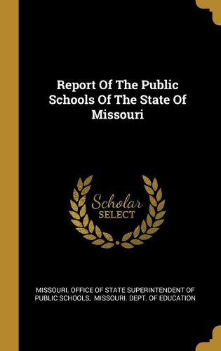 Cover image for Report Of The Public Schools Of The State Of Missouri