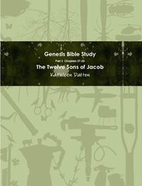 Cover image for Genesis Bible Study Part 3 Chapters 37-50 "The Twelve Sons of Jacob"