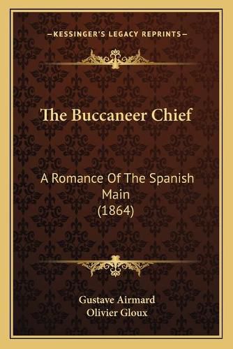 Cover image for The Buccaneer Chief: A Romance of the Spanish Main (1864)