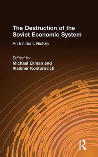 Cover image for The Destruction of the Soviet Economic System: An Insiders' History