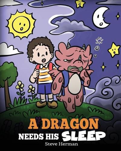 A Dragon Needs His Sleep: A Story About The Importance of A Good Night's Sleep