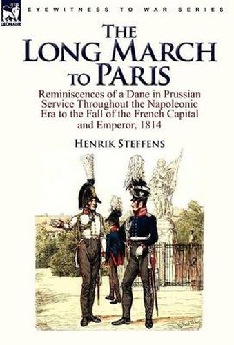 Cover image for The Long March to Paris: Reminiscences of a Dane in Prussian Service Throughout the Napoleonic Era to the Fall of the French Capital and Empero