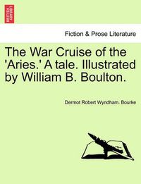 Cover image for The War Cruise of the 'Aries.' a Tale. Illustrated by William B. Boulton.